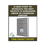 A Case Study On Retaining The Best Talents In Murugappa Group Of Companies Chennai